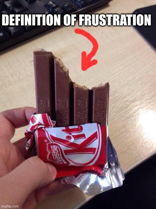 definition of frustration | DEFINITION OF FRUSTRATION | image tagged in eating a kit kat,funny,memes,funny memes | made w/ Imgflip meme maker