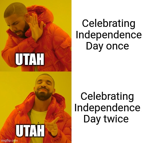 Happy Pioneer Day :) | Celebrating Independence Day once; UTAH; Celebrating Independence Day twice; UTAH | image tagged in memes,drake hotline bling | made w/ Imgflip meme maker