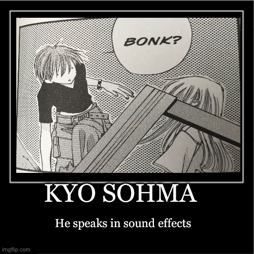 Kyo Sohma | KYO SOHMA; He speaks in sound effects | image tagged in demotivational poster,kyo sohma,fruits basket,furuba,anime,manga | made w/ Imgflip meme maker