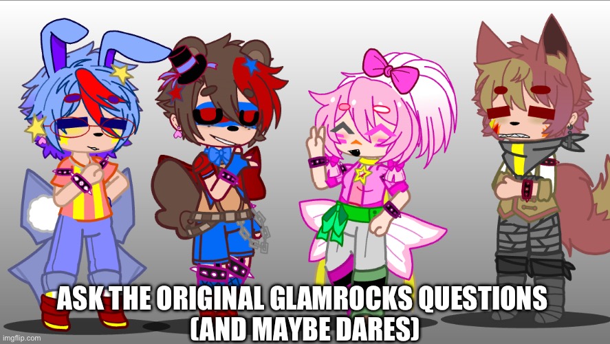 Im happy with the designs. I think they’re cute | ASK THE ORIGINAL GLAMROCKS QUESTIONS 
(AND MAYBE DARES) | image tagged in you have been eternally cursed for reading the tags | made w/ Imgflip meme maker