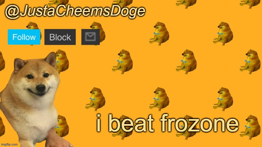 This Level took me 1,269 Attempts | i beat frozone | image tagged in new justacheemsdoge announcement template | made w/ Imgflip meme maker