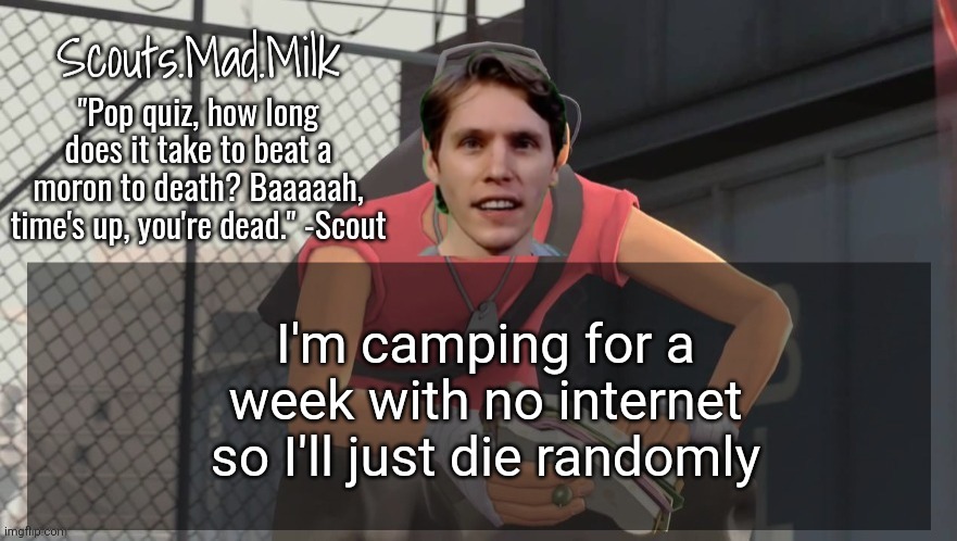 See y'all when I do | I'm camping for a week with no internet so I'll just die randomly | image tagged in milk but he's from boston thanks rotisserie | made w/ Imgflip meme maker