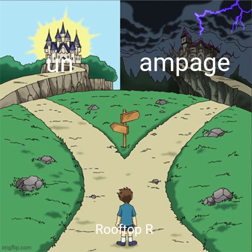 Two Paths | ampage; un; Rooftop R | image tagged in two paths | made w/ Imgflip meme maker