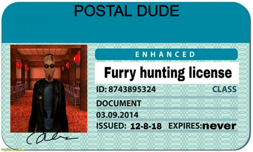 postal dude has a hunting licence | POSTAL DUDE | image tagged in furry hunting license | made w/ Imgflip meme maker