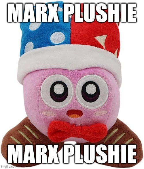 I don’t know anymore | MARX PLUSHIE; MARX PLUSHIE | made w/ Imgflip meme maker