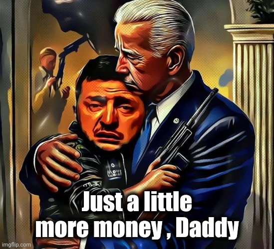 Just a little more money , Daddy | made w/ Imgflip meme maker