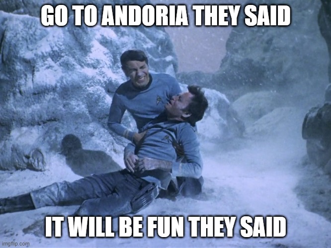 Frozen Fun | GO TO ANDORIA THEY SAID; IT WILL BE FUN THEY SAID | image tagged in frozen star trek | made w/ Imgflip meme maker