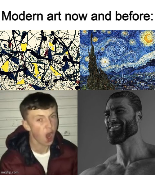 Art back then was waaaay better :] | Modern art now and before: | image tagged in average enjoyer meme | made w/ Imgflip meme maker