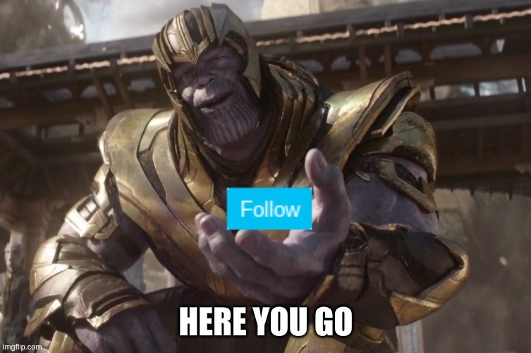 Thanos giving follow | image tagged in thanos giving follow | made w/ Imgflip meme maker