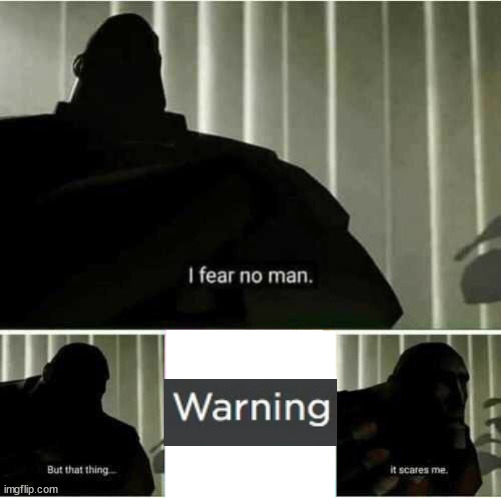 I fear no man | image tagged in i fear no man,roblox warning | made w/ Imgflip meme maker