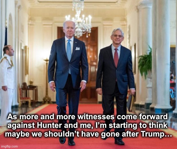 Two IRS Whistleblowers, plus Bobulinski, plus Archer.  Who’s next? | As more and more witnesses come forward 

against Hunter and me, I’m starting to think 

maybe we shouldn’t have gone after Trump… | image tagged in biden merrick | made w/ Imgflip meme maker