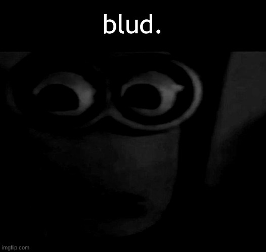 Minion Stare | blud. | image tagged in minion stare | made w/ Imgflip meme maker