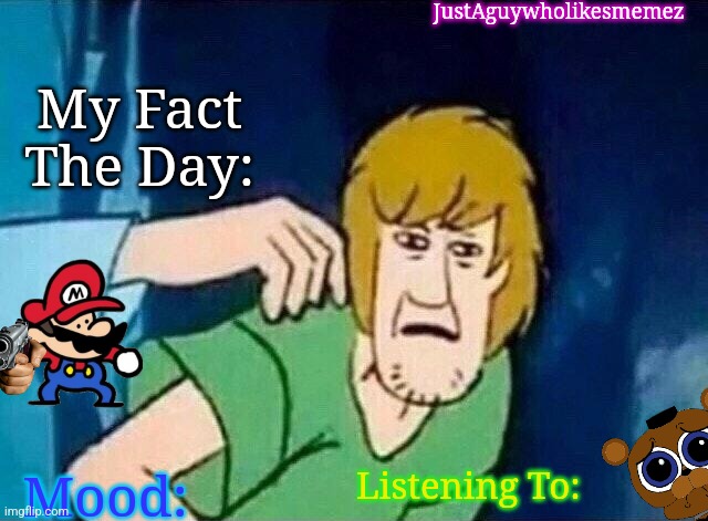 My new announcement temp | JustAguywholikesmemez; My Fact The Day:; Mood:; Listening To: | image tagged in scooby doo shaggy | made w/ Imgflip meme maker