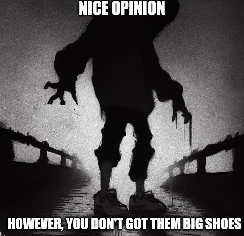 You don't got them big shoes Blank Meme Template