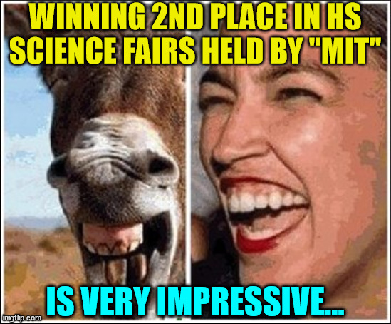 WINNING 2ND PLACE IN HS SCIENCE FAIRS HELD BY "MIT" IS VERY IMPRESSIVE... | made w/ Imgflip meme maker