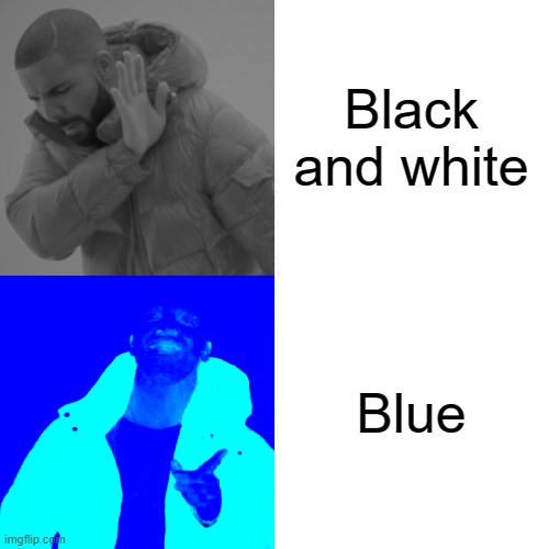 Drake Hotline Bling Meme | Black and white Blue | image tagged in memes,drake hotline bling | made w/ Imgflip meme maker