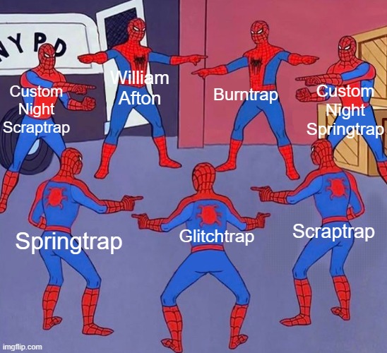 Why are there so many | Burntrap; William Afton; Custom Night Springtrap; Custom Night Scraptrap; Scraptrap; Glitchtrap; Springtrap | image tagged in same spider man 7 | made w/ Imgflip meme maker