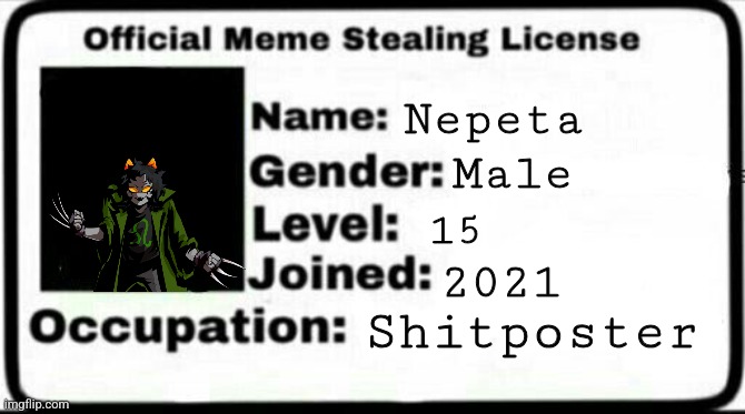 Meme Stealing License | Nepeta Male 15 2021 Shitposter | image tagged in meme stealing license | made w/ Imgflip meme maker