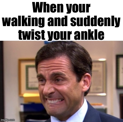 Owch | When your walking and suddenly twist your ankle | image tagged in cringe,memes | made w/ Imgflip meme maker