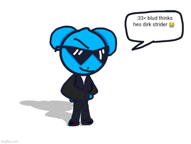 shitass sky 4.0 | :33< blud thinks hes dirk strider 😭 | image tagged in badass sky 4 0 | made w/ Imgflip meme maker