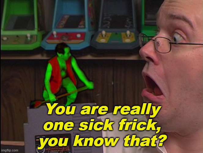 New Template | image tagged in one sick frick,avgn | made w/ Imgflip meme maker