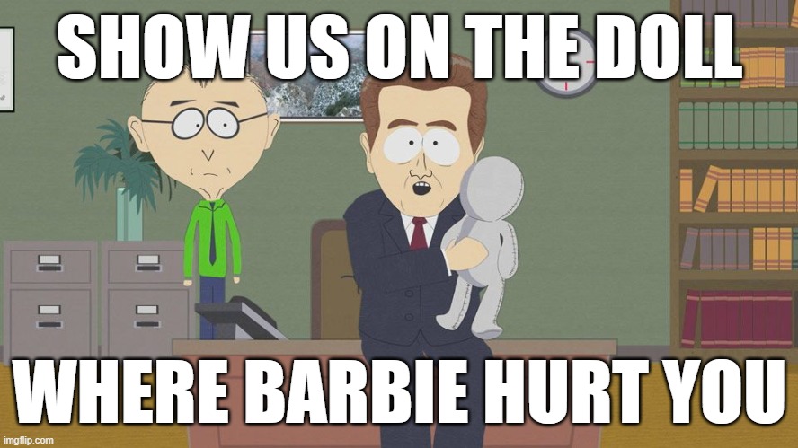 Where did barbie hurt you | SHOW US ON THE DOLL; WHERE BARBIE HURT YOU | image tagged in show us on this doll | made w/ Imgflip meme maker