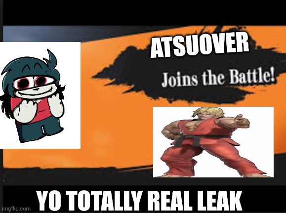Joins The Battle! | ATSUOVER; YO TOTALLY REAL LEAK | image tagged in joins the battle | made w/ Imgflip meme maker