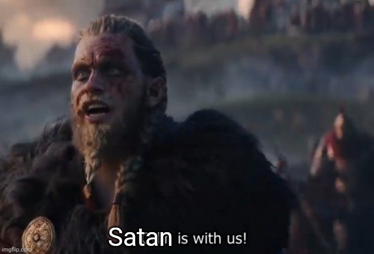 Odin is with us! | Satan | image tagged in odin is with us | made w/ Imgflip meme maker