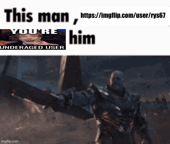 This man, _____ him | https://imgflip.com/user/rys67 | image tagged in this man _____ him | made w/ Imgflip meme maker
