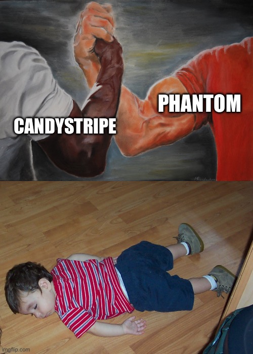 PHANTOM CANDYSTRIPE | image tagged in memes,epic handshake,kid sleeping on floor | made w/ Imgflip meme maker