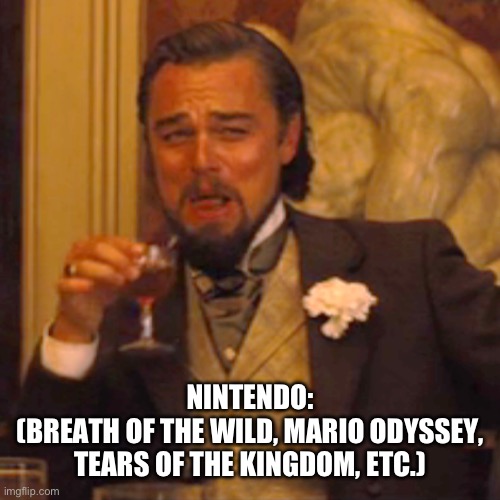 Laughing Leo Meme | NINTENDO:
(BREATH OF THE WILD, MARIO ODYSSEY, TEARS OF THE KINGDOM, ETC.) | image tagged in memes,laughing leo | made w/ Imgflip meme maker