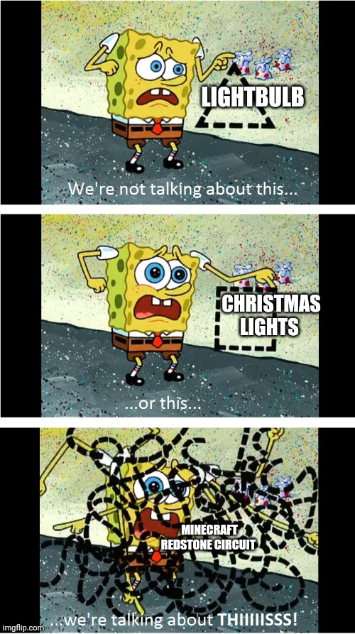 I can't understand redstone | LIGHTBULB; CHRISTMAS LIGHTS; MINECRAFT REDSTONE CIRCUIT | image tagged in spongebob we're not talking about this | made w/ Imgflip meme maker