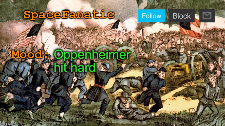 SpaceFanatic’s Civil War Announcement Template | Oppenheimer hit hard | image tagged in spacefanatic s civil war announcement template | made w/ Imgflip meme maker