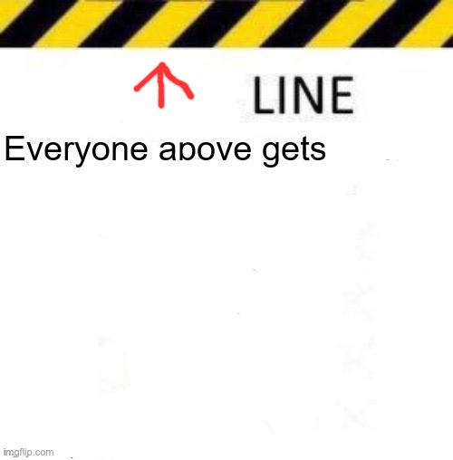 _____ line | image tagged in _____ line | made w/ Imgflip meme maker