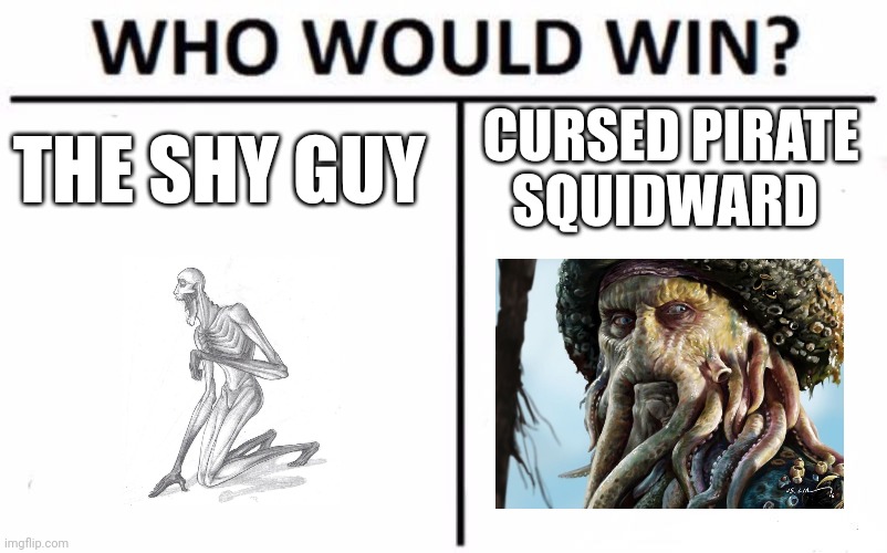 SCP vs Cursed squid | THE SHY GUY; CURSED PIRATE SQUIDWARD | image tagged in memes,who would win | made w/ Imgflip meme maker