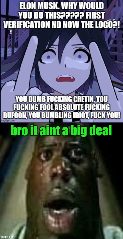 bro it aint a big deal | image tagged in terror | made w/ Imgflip meme maker
