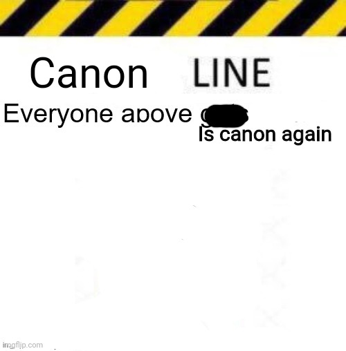 _____ line | Canon; Is canon again | image tagged in _____ line | made w/ Imgflip meme maker