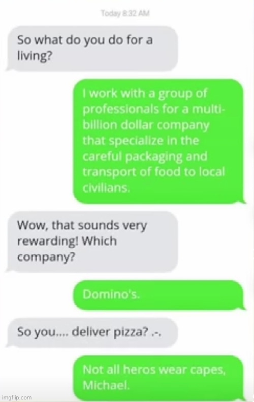 not all heroes wear capes XD | image tagged in dominos,funny texts,good stuff,pizza,memes,lol | made w/ Imgflip meme maker