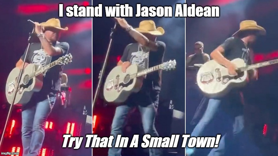 Exposing the left's Hypocrisy | I stand with Jason Aldean; Try That In A Small Town! | image tagged in jason aldean,music,country music,politics lol,media | made w/ Imgflip meme maker