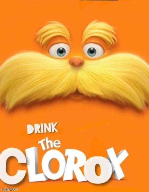 drink the clorox | image tagged in drink the clorox | made w/ Imgflip meme maker