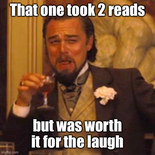 Laughing Leo Meme | That one took 2 reads but was worth it for the laugh | image tagged in memes,laughing leo | made w/ Imgflip meme maker