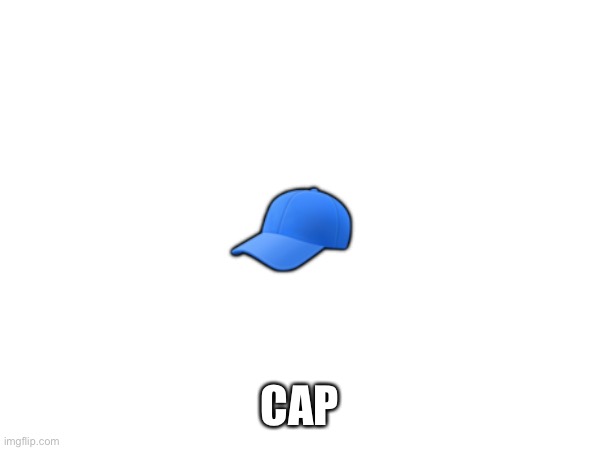 ? CAP | made w/ Imgflip meme maker