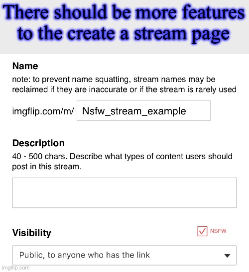 Ya know.. to actually drive some variety or so | There should be more features to the create a stream page | made w/ Imgflip meme maker