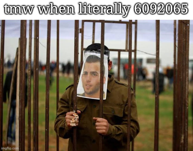 tmw when literally 6092065 | made w/ Imgflip meme maker