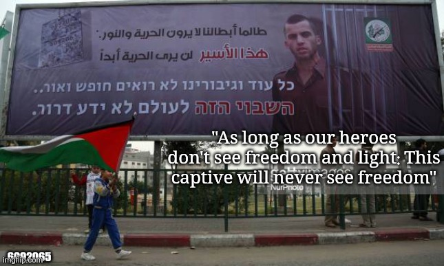 "As long as our heroes don't see freedom and light: This captive will never see freedom"; 6092065 | made w/ Imgflip meme maker