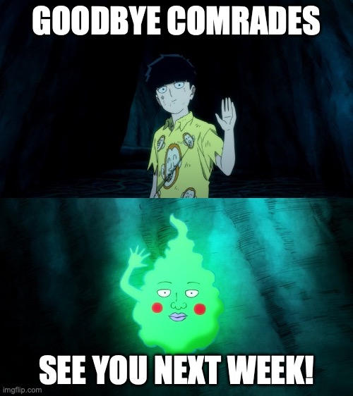 byebye | GOODBYE COMRADES; SEE YOU NEXT WEEK! | image tagged in anime meme | made w/ Imgflip meme maker
