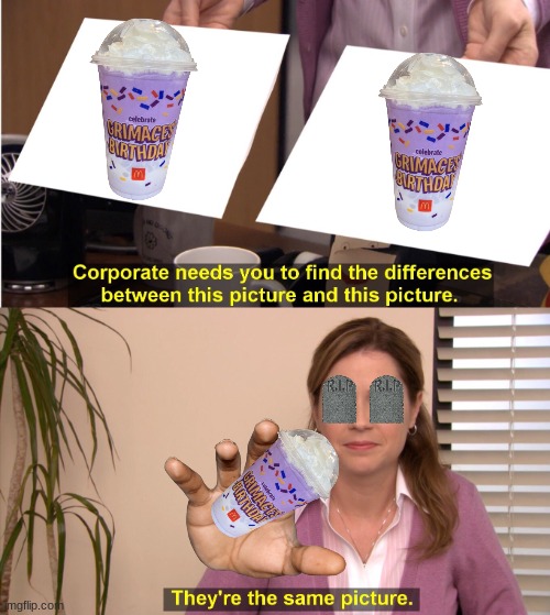 She drank the Grimace shake and died | image tagged in memes,they're the same picture | made w/ Imgflip meme maker