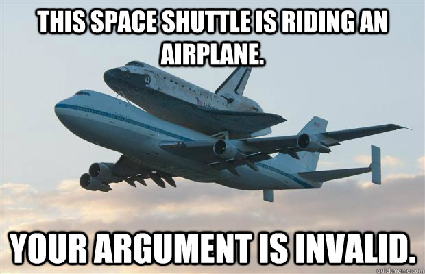 the space shuttle is riding an airplane, argument invalid Blank Meme Template