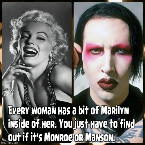 Marilyn: Monroe or Manson | image tagged in marilyn monroe,marilyn manson,funny | made w/ Imgflip meme maker