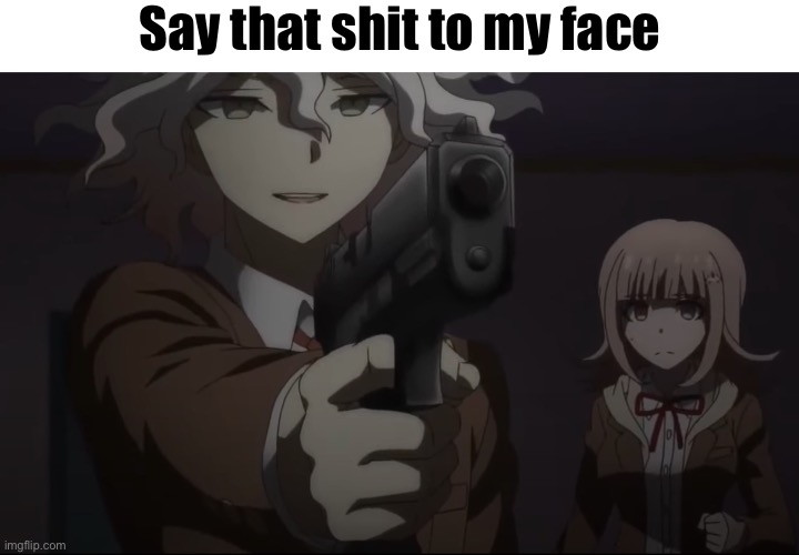 Nagito Say that shit to my face Blank Meme Template